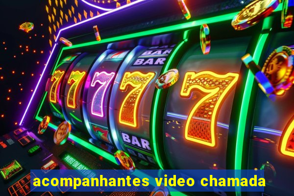 acompanhantes video chamada